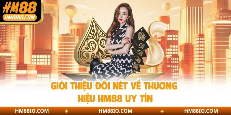 Giới thiệu đôi nét về thương hiệu HM88 uy tín