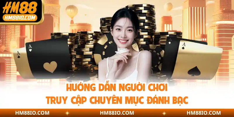 Hướng dẫn người chơi truy cập chuyên mục đánh bạc