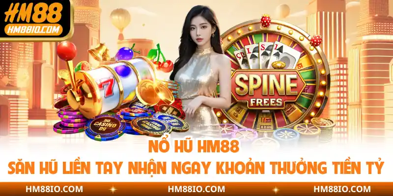Săn Hũ Tỷ Phú Cùng HM88 – May Mắn Bùng Nổ Mỗi Vòng Quay!