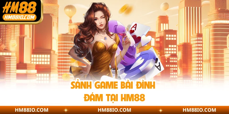 Sảnh game bài đình đám tại HM88