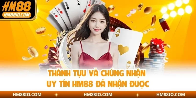 Thành tựu và chứng nhận uy tín HM88 đã nhận được